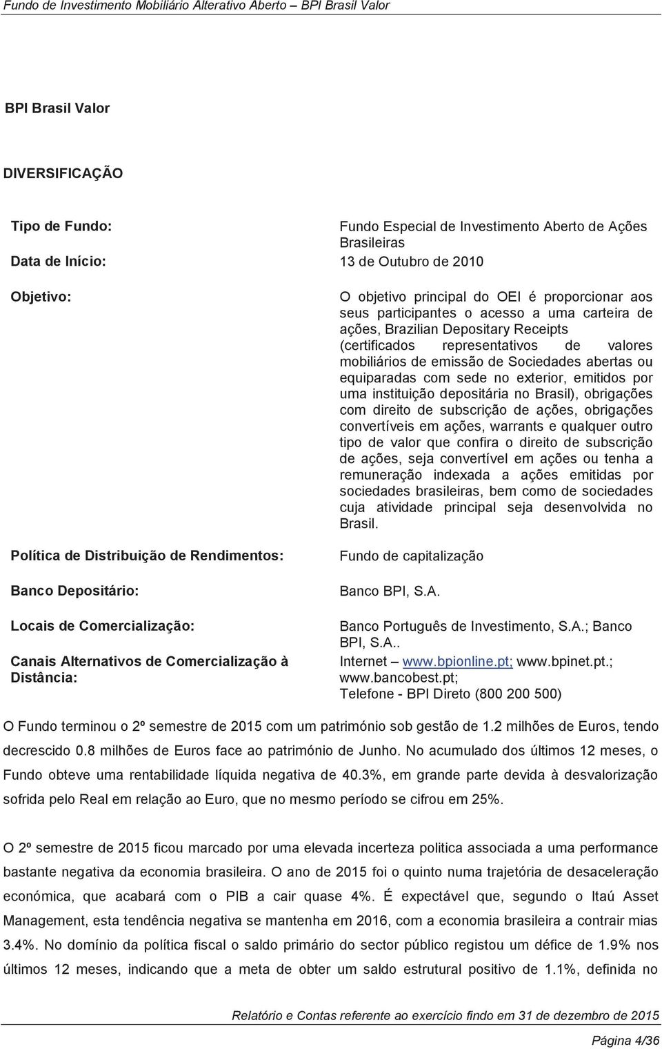 Brazilian Depositary Receipts (certificados representativos de valores mobiliários de emissão de Sociedades abertas ou equiparadas com sede no exterior, emitidos por uma instituição depositária no