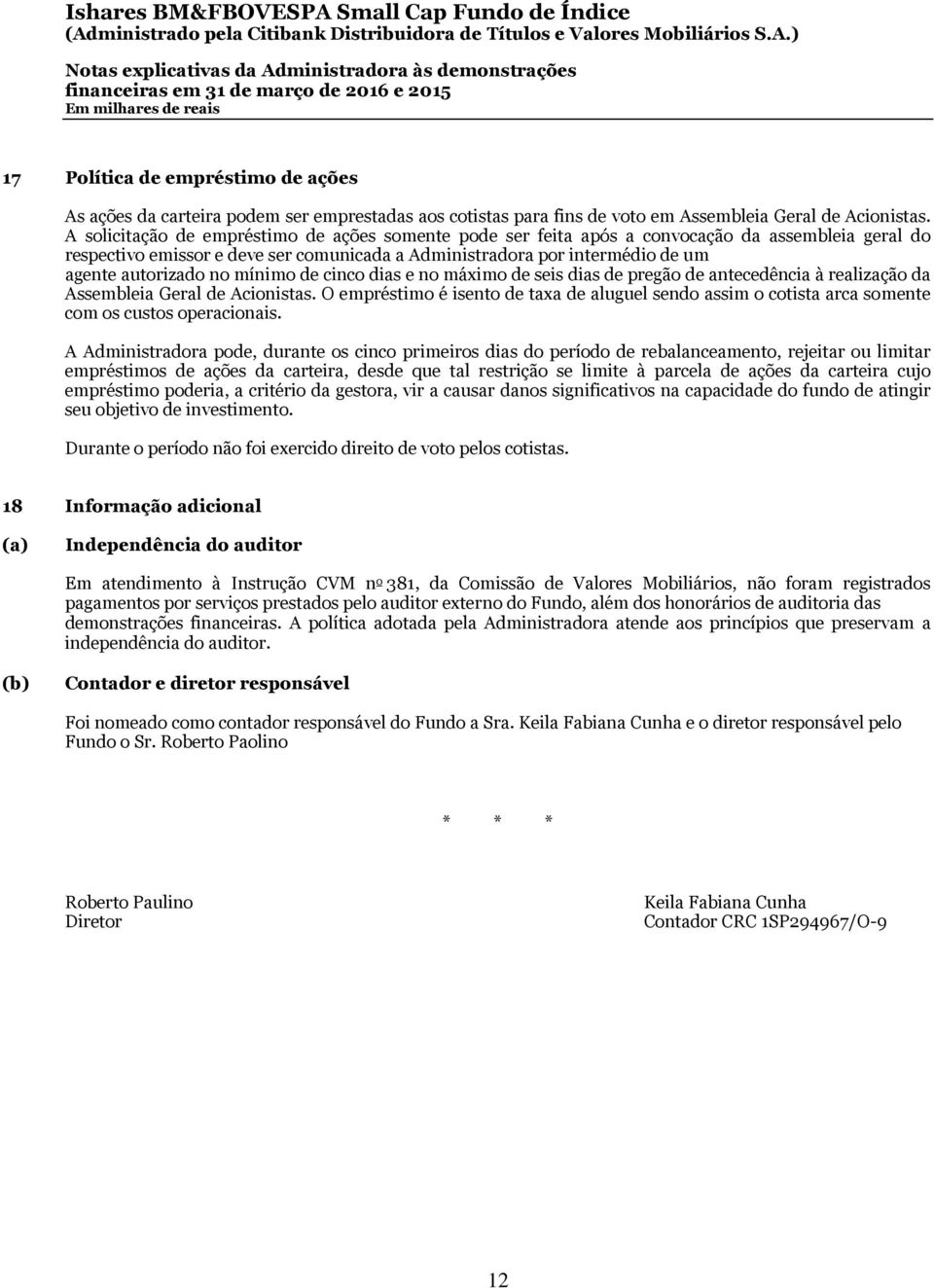 A solicitação de empréstimo de ações somente pode ser feita após a convocação da assembleia geral do respectivo emissor e deve ser comunicada a Administradora por intermédio de um agente autorizado