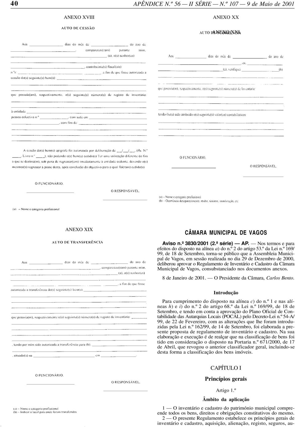 º 169/ 99, de 18 de Setembro, torna-se público que a Assembleia Municipal de Vagos, em sessão realizada no dia 29 de Dezembro de 2000, deliberou aprovar o Regulamento de Inventário e Cadastro da