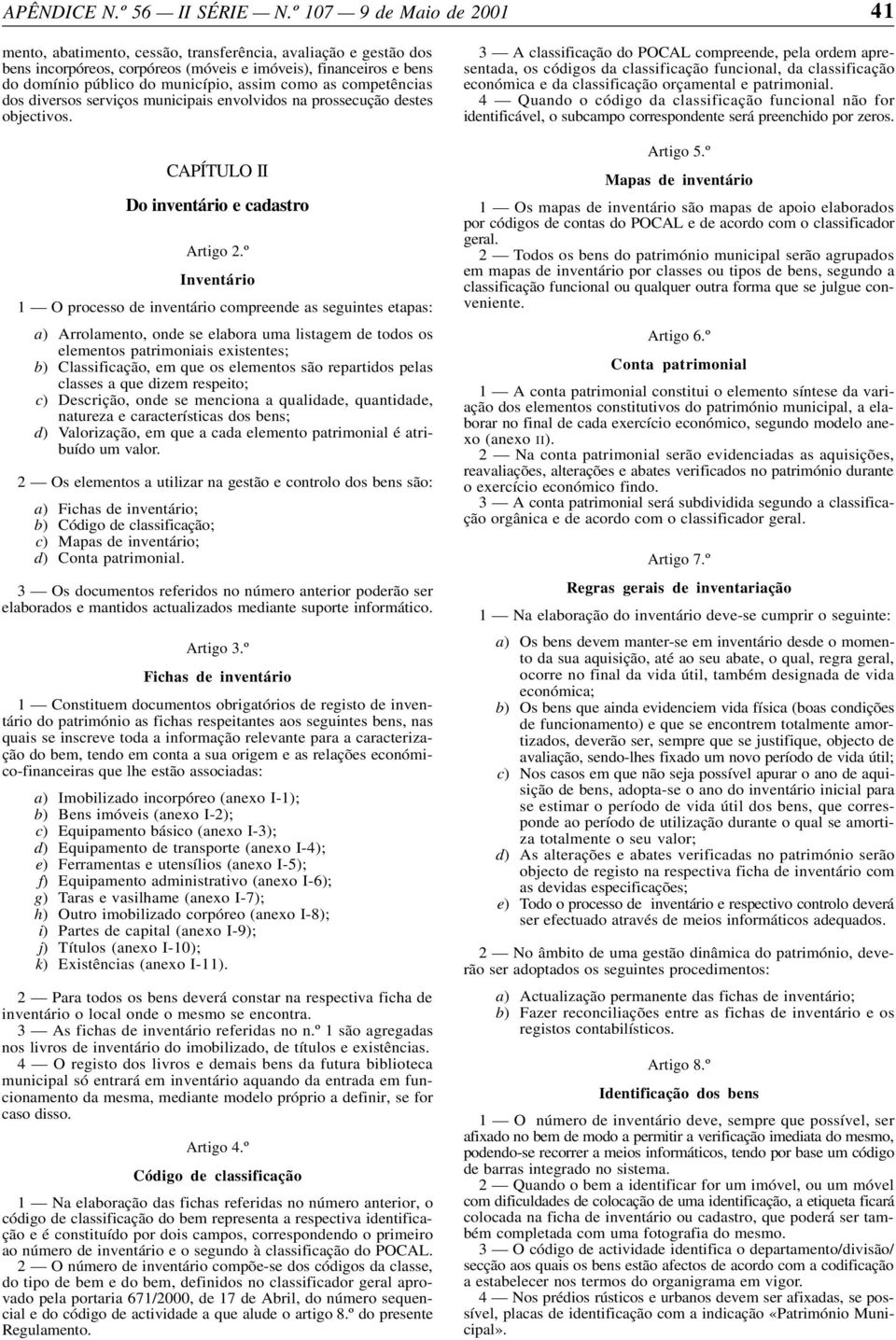 como as competências dos diversos serviços municipais envolvidos na prossecução destes objectivos. CAPÍTULO II Do inventário e cadastro Artigo 2.