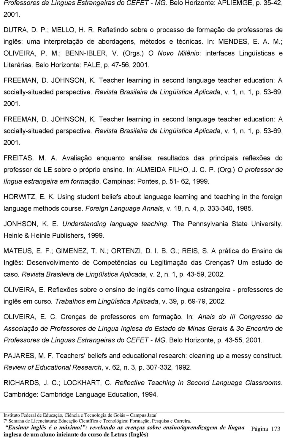 ) O Novo Milênio: interfaces Lingüísticas e Literárias. Belo Horizonte: FALE, p. 47-56, 2001. FREEMAN, D. JOHNSON, K.