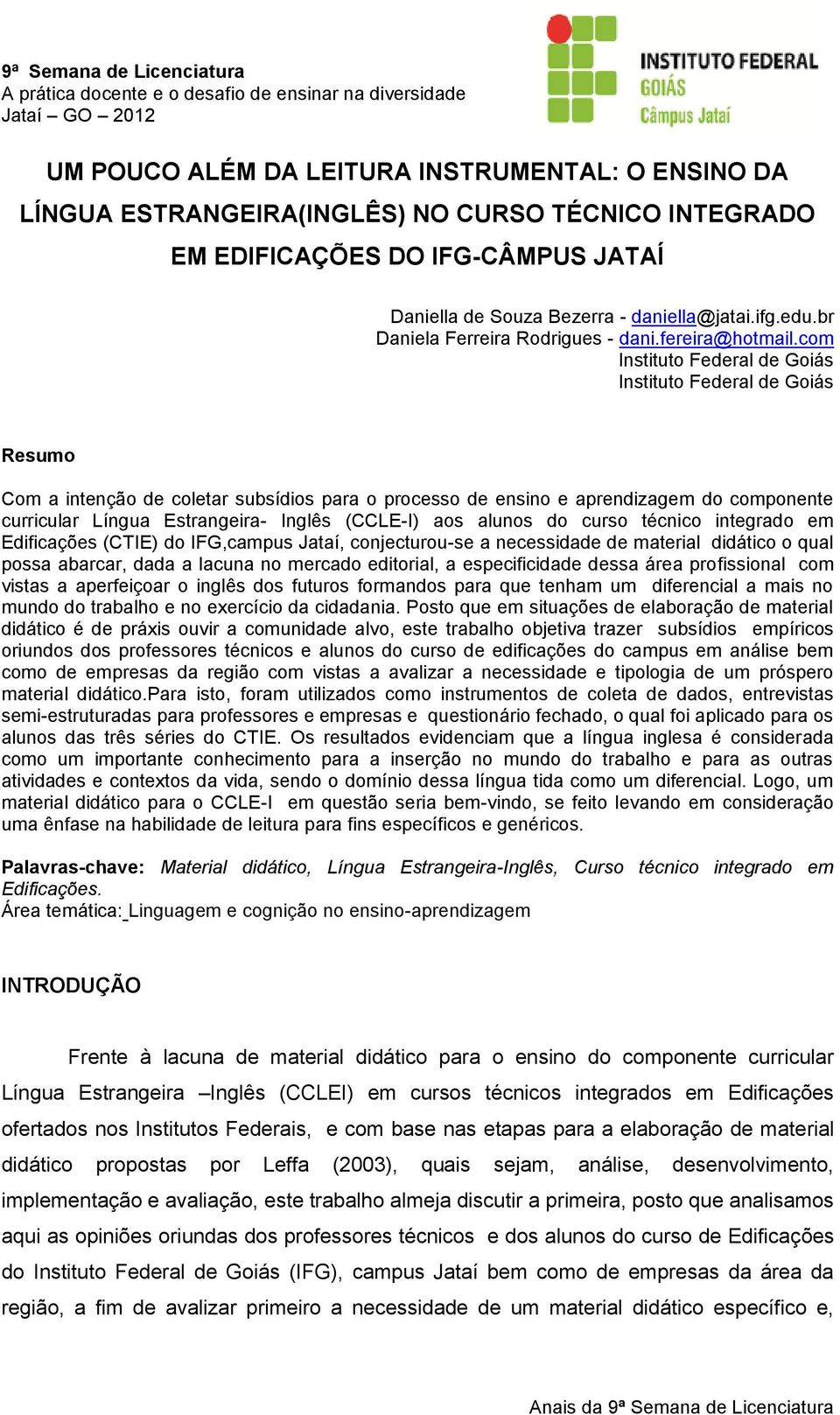 com Instituto Federal de Goiás Instituto Federal de Goiás Resumo Com a intenção de coletar subsídios para o processo de ensino e aprendizagem do componente curricular Língua Estrangeira- Inglês