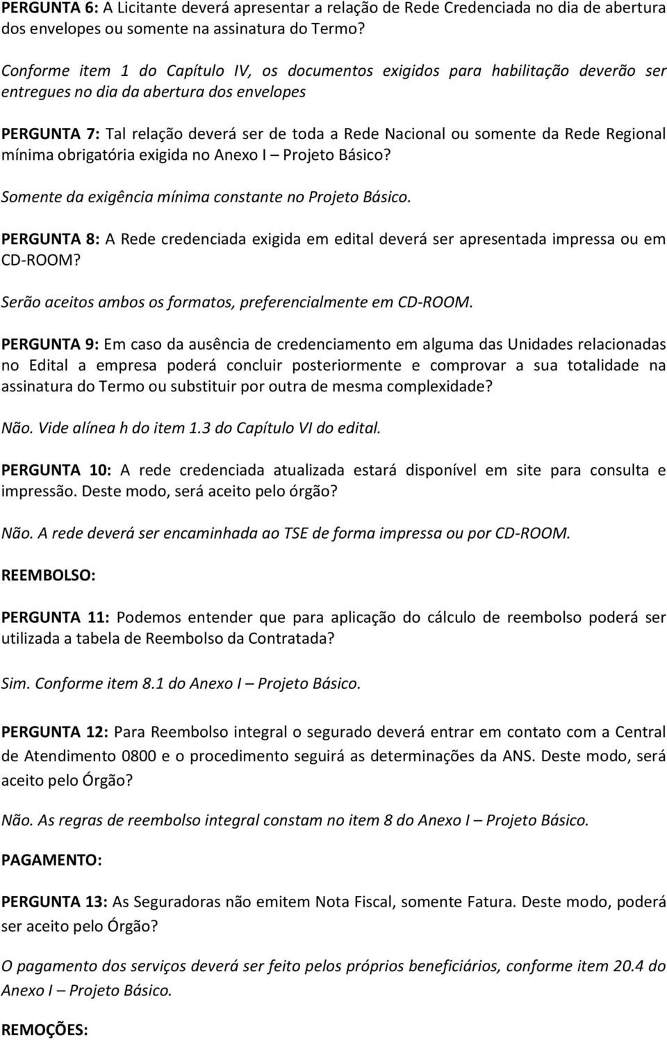 Rede Regional mínima obrigatória exigida no Anexo I Projeto Básico? Somente da exigência mínima constante no Projeto Básico.