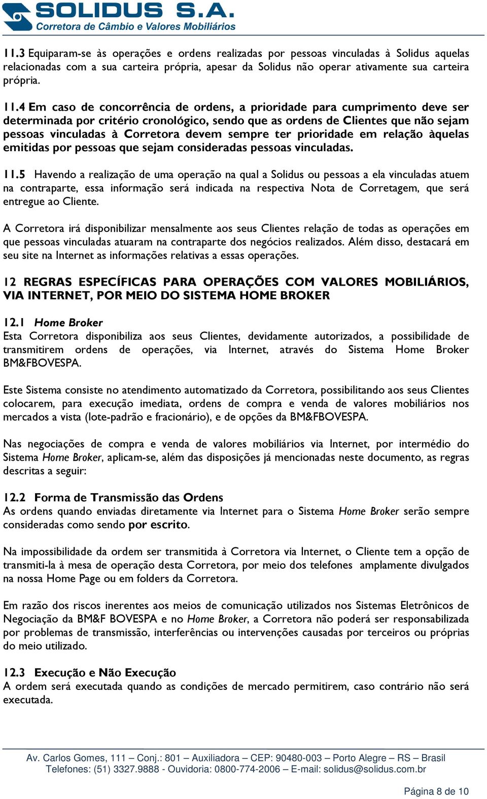 sempre ter prioridade em relação àquelas emitidas por pessoas que sejam consideradas pessoas vinculadas. 11.