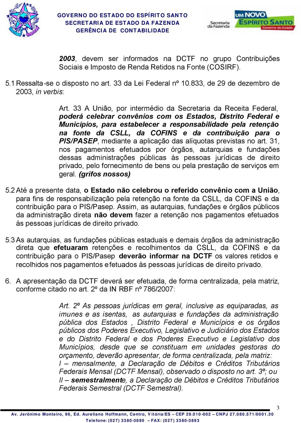 33 A União, por intermédio da Secretaria da Receita Federal, poderá celebrar convênios com os Estados, Distrito Federal e Municípios, para estabelecer a responsabilidade pela retenção na fonte da