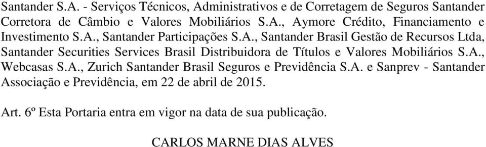 A., Webcasas S.A., Zurich Santander Brasil Seguros e Previdência S.A. e Sanprev - Santander Associação e Previdência, em 22 de abril de 2015.