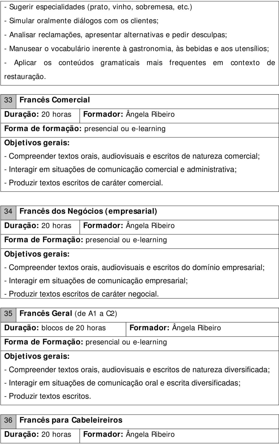 Aplicar os conteúdos gramaticais mais frequentes em contexto de restauração.