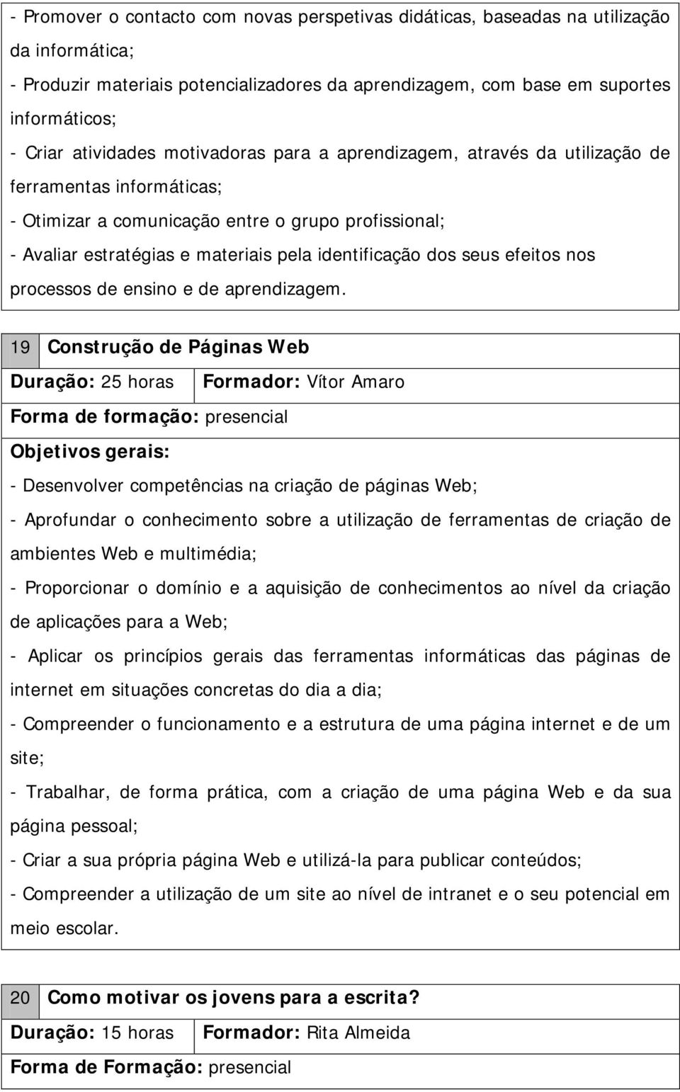 identificação dos seus efeitos nos processos de ensino e de aprendizagem.