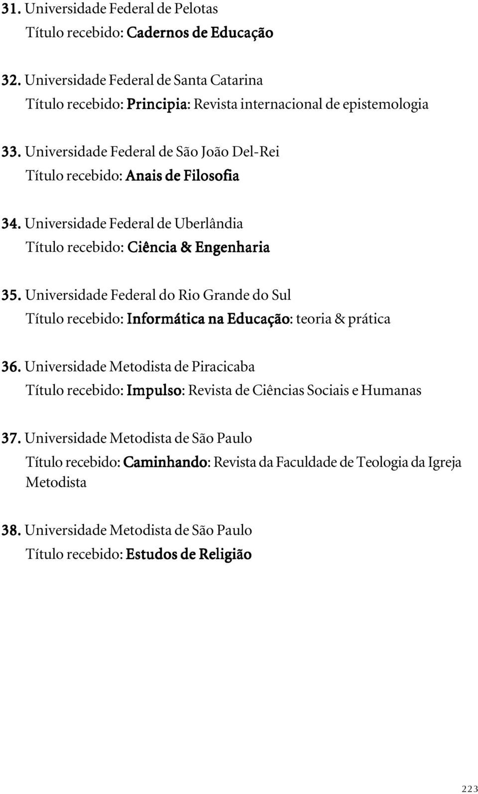 Universidade Federal do Rio Grande do Sul Título recebido: Informática na Educação: teoria & prática 36.