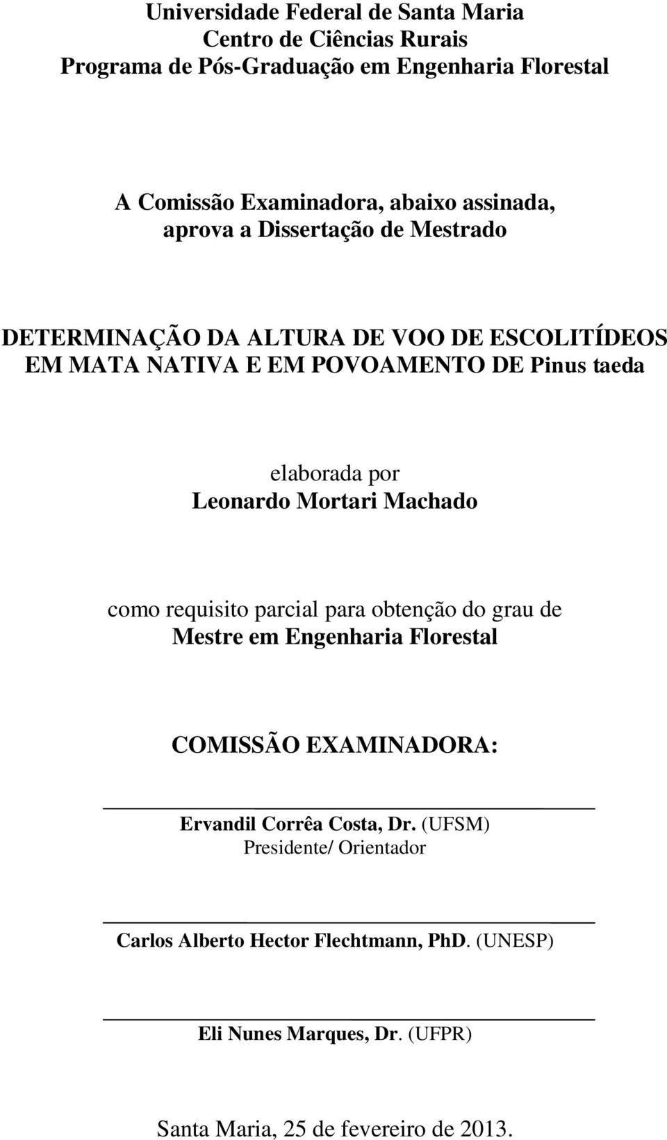 por Leonardo Mortari Machado como requisito parcial para obtenção do grau de Mestre em Engenharia Florestal COMISSÃO EXAMINADORA: Ervandil Corrêa