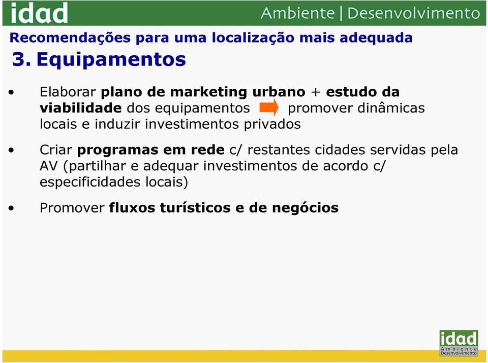 promover dinâmicas locais e induzir investimentos privados Criar programas em rede c/