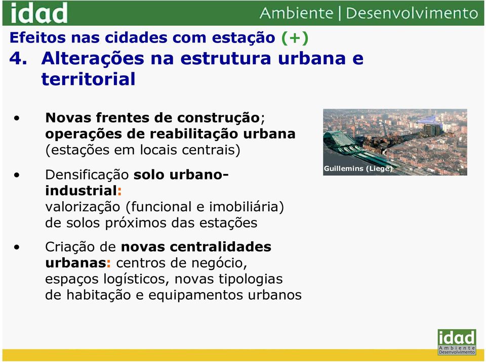 (estações em locais centrais) Densificação solo urbanoindustrial: valorização (funcional e imobiliária) de