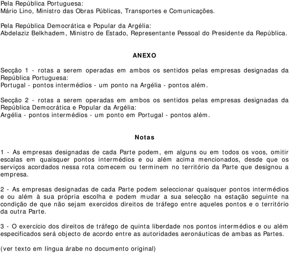 ANEXO Secção 1 - rotas a serem operadas em ambos os sentidos pelas empresas designadas da República Portuguesa: Portugal - pontos intermédios - um ponto na Argélia - pontos além.