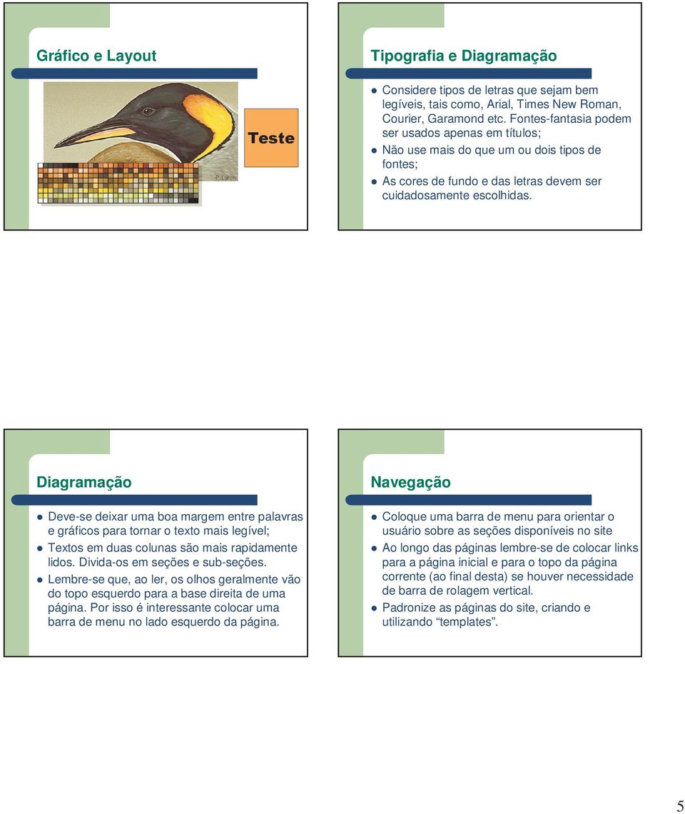 Diagramação Deve-se deixar uma boa margem entre palavras e gráficos para tornar o texto mais legível; Textos em duas colunas são mais rapidamente lidos. Divida-os em seções e sub-seções.