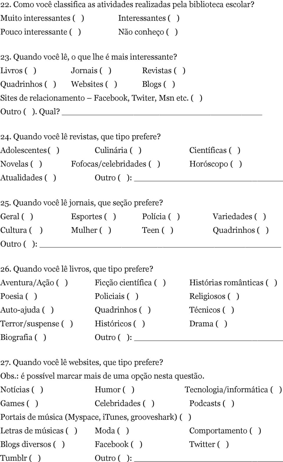 Quando você lê revistas, que tipo prefere? Adolescentes ( ) Culinária ( ) Científicas ( ) Novelas ( ) Fofocas/celebridades ( ) Horóscopo ( ) Atualidades ( ) 25.