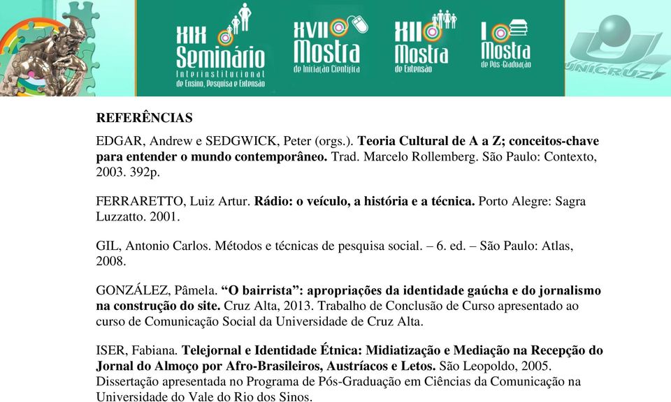GONZÁLEZ, Pâmela. O bairrista : apropriações da identidade gaúcha e do jornalismo na construção do site. Cruz Alta, 2013.