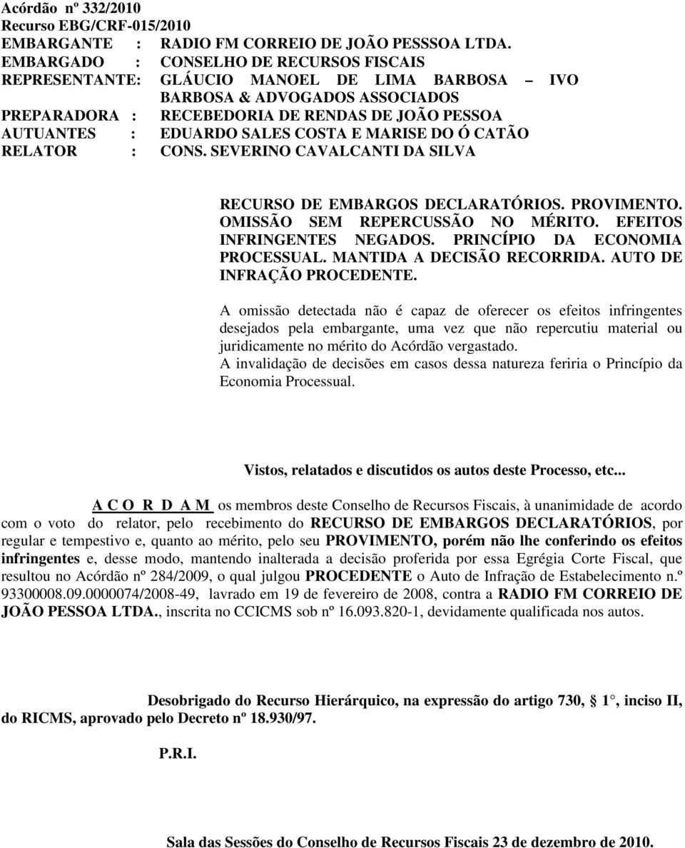 COSTA E MARISE DO Ó CATÃO RELATOR : CONS. SEVERINO CAVALCANTI DA SILVA RECURSO DE EMBARGOS DECLARATÓRIOS. PROVIMENTO. OMISSÃO SEM REPERCUSSÃO NO MÉRITO. EFEITOS INFRINGENTES NEGADOS.