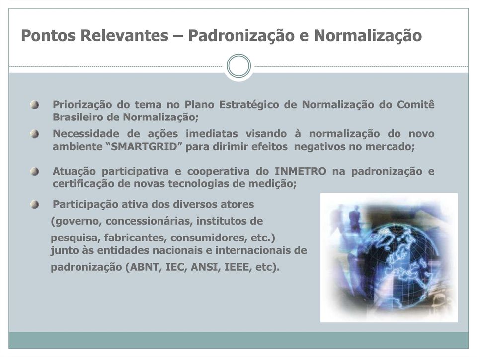 cooperativa do INMETRO na padronização e certificação de novas tecnologias de medição; Participação ativa dos diversos atores (governo,