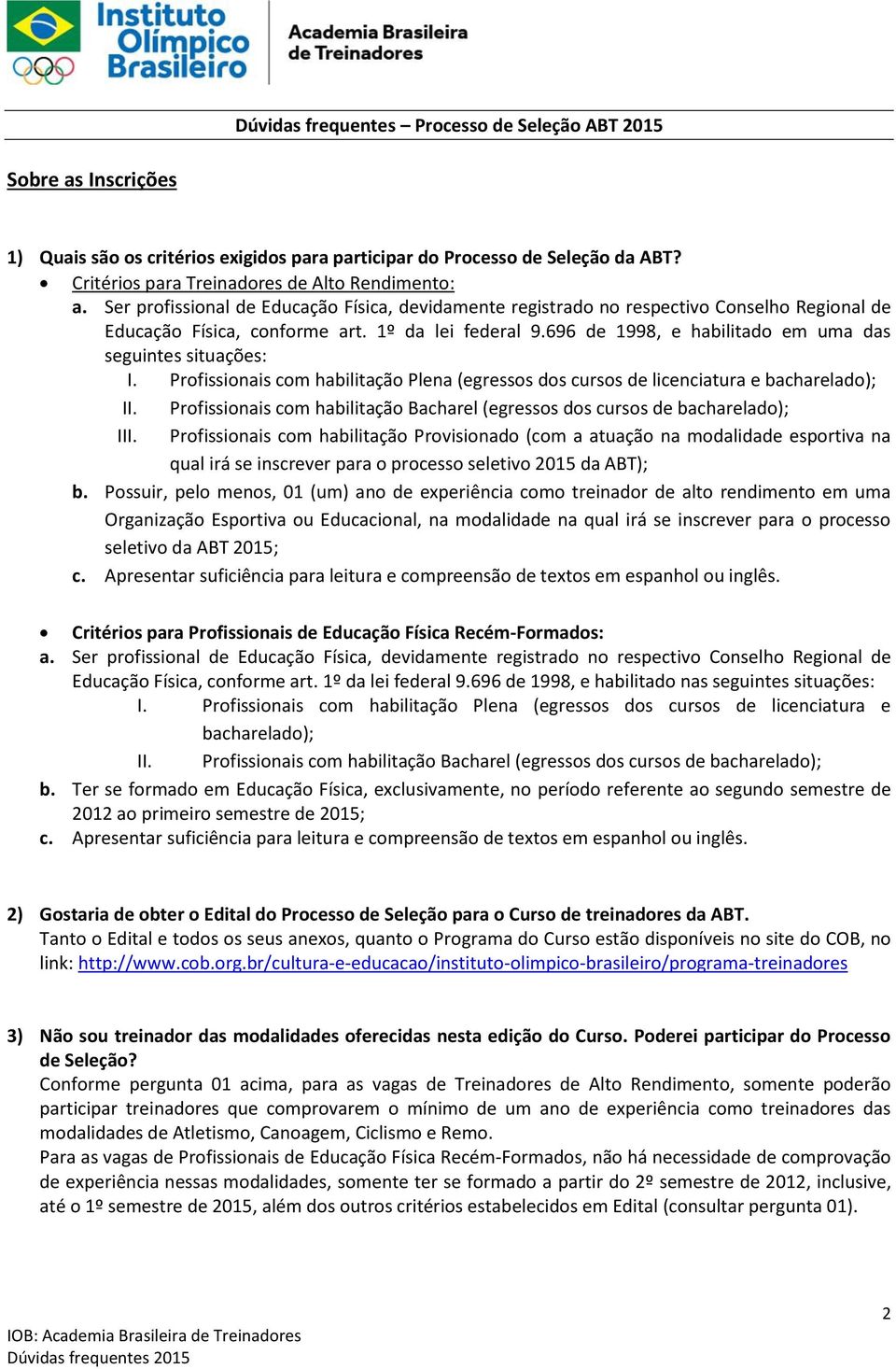 696 de 1998, e habilitado em uma das seguintes situações: I. Profissionais com habilitação Plena (egressos dos cursos de licenciatura e bacharelado); II.