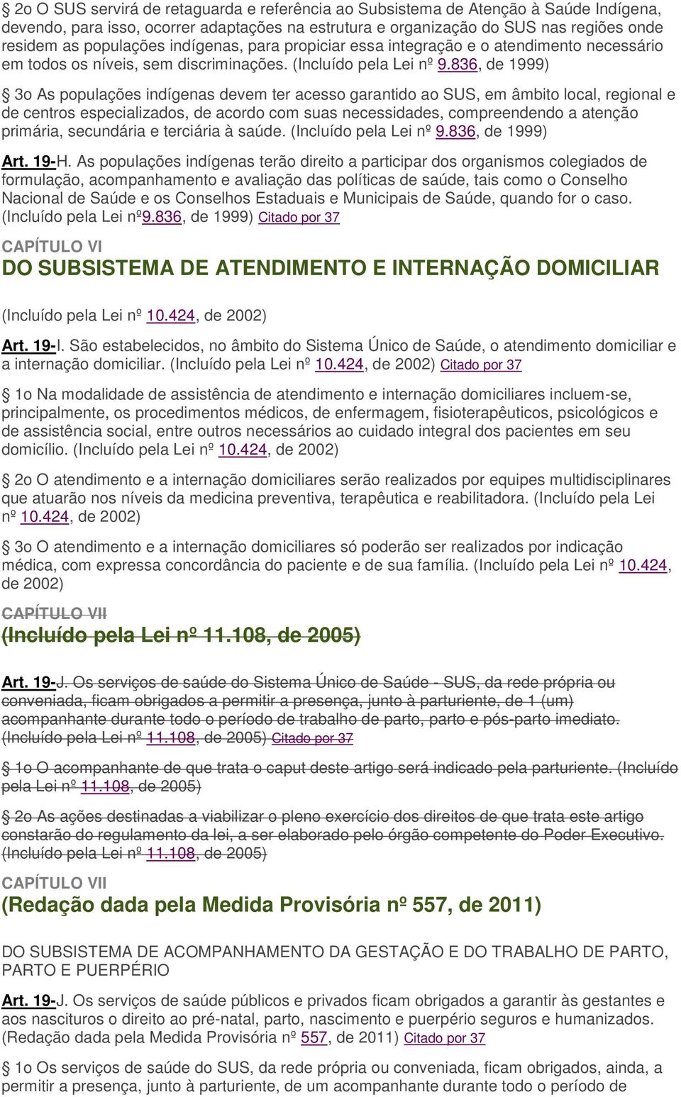 836, de 1999) 3o As populações indígenas devem ter acesso garantido ao SUS, em âmbito local, regional e de centros especializados, de acordo com suas necessidades, compreendendo a atenção primária,