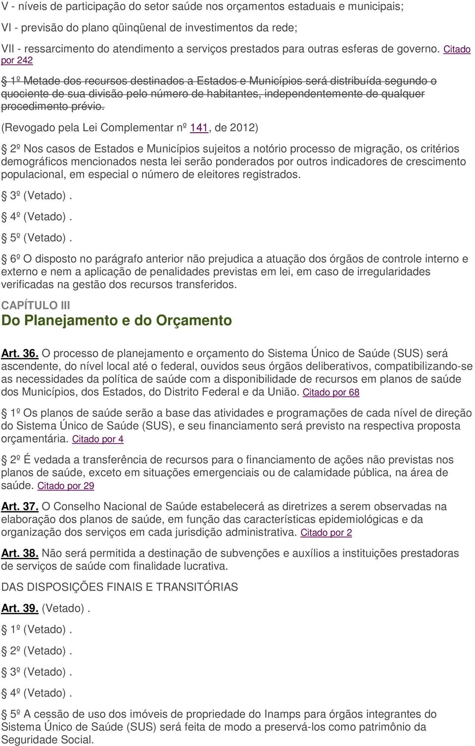 Citado por 242 1º Metade dos recursos destinados a Estados e Municípios será distribuída segundo o quociente de sua divisão pelo número de habitantes, independentemente de qualquer procedimento