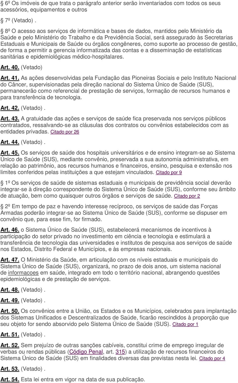 Municipais de Saúde ou órgãos congêneres, como suporte ao processo de gestão, de forma a permitir a gerencia informatizada das contas e a disseminação de estatísticas sanitárias e epidemiológicas