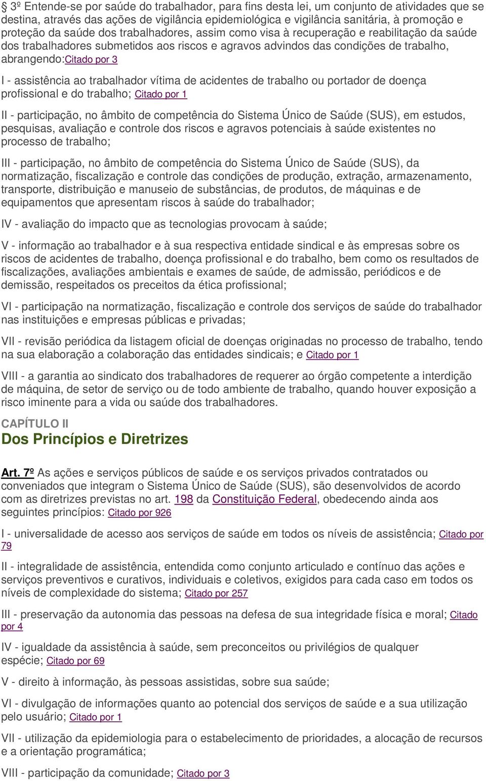 assistência ao trabalhador vítima de acidentes de trabalho ou portador de doença profissional e do trabalho; Citado por 1 II - participação, no âmbito de competência do Sistema Único de Saúde (SUS),