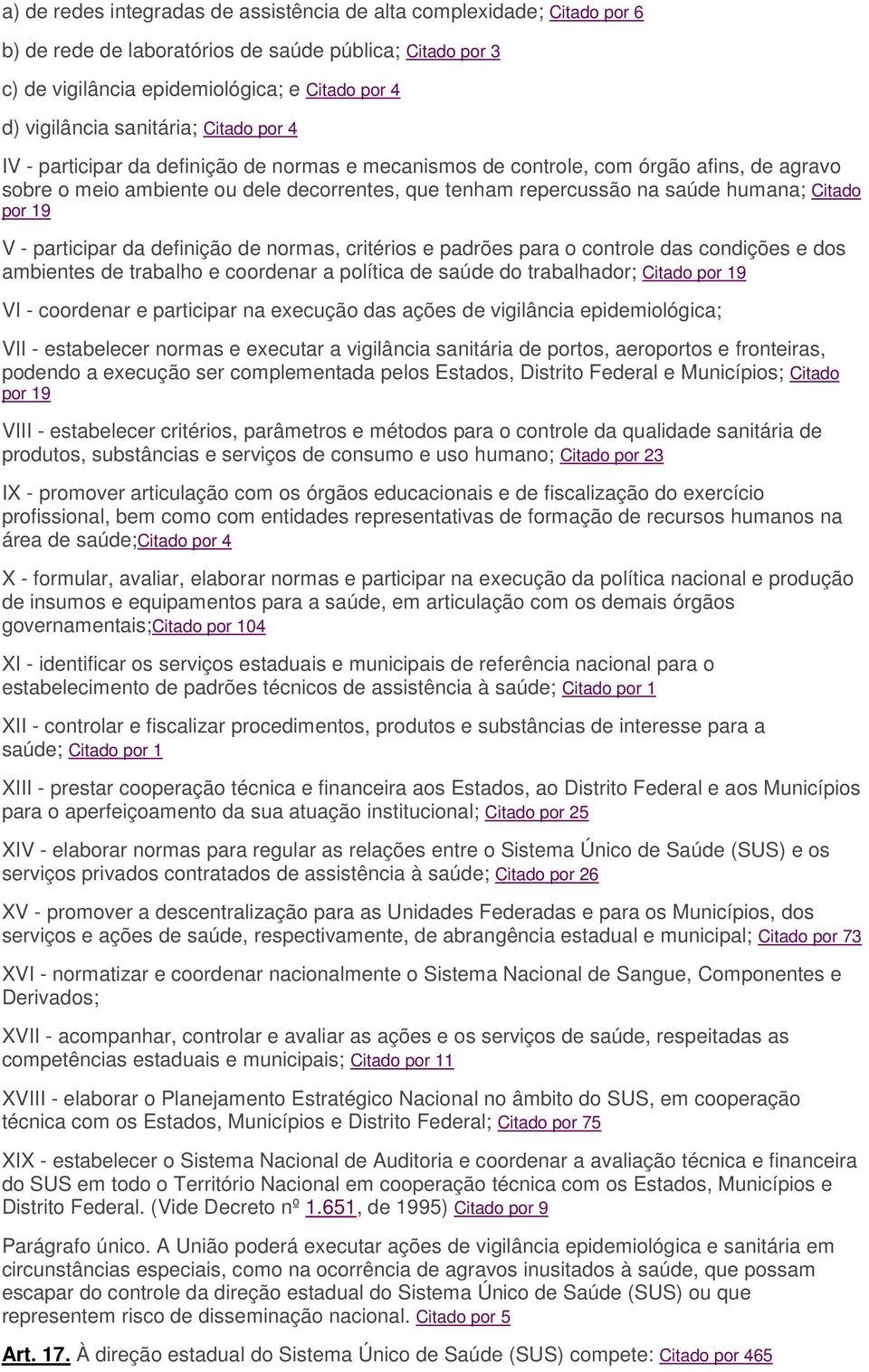 Citado por 19 V - participar da definição de normas, critérios e padrões para o controle das condições e dos ambientes de trabalho e coordenar a política de saúde do trabalhador; Citado por 19 VI -