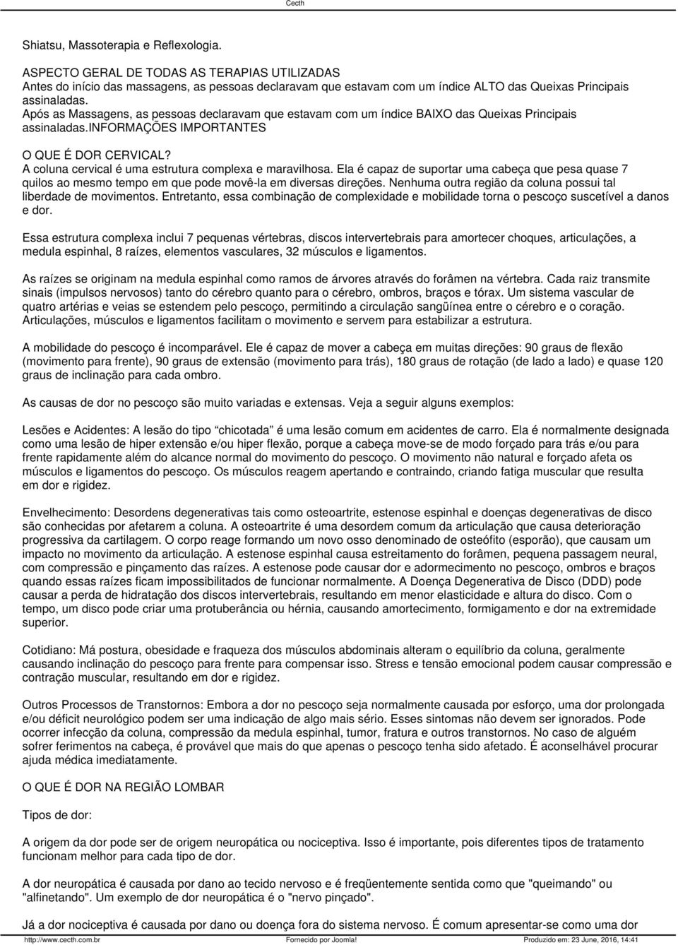 A coluna cervical é uma estrutura complexa e maravilhosa. Ela é capaz de suportar uma cabeça que pesa quase 7 quilos ao mesmo tempo em que pode movê-la em diversas direções.