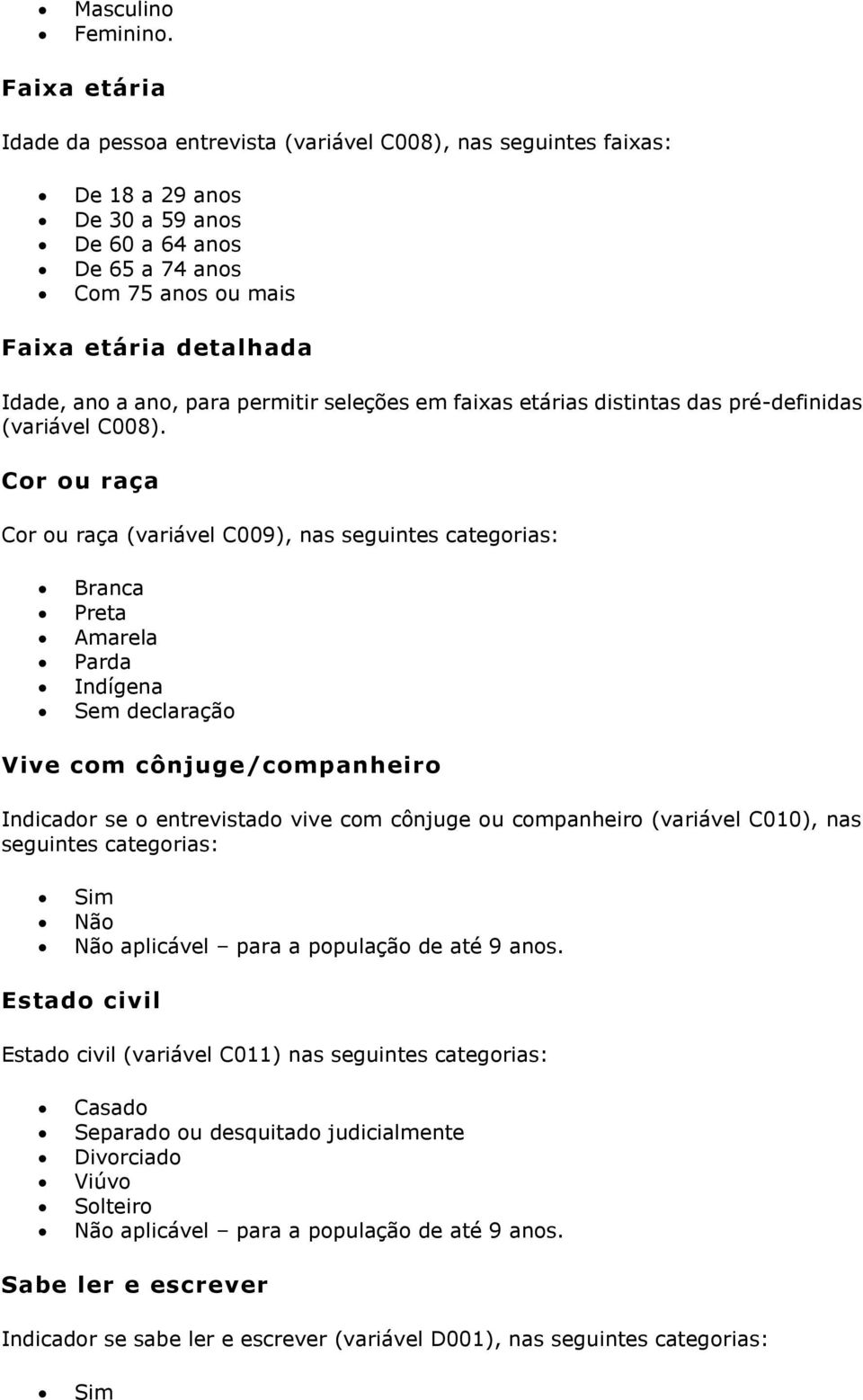 ano, para permitir seleções em faixas etárias distintas das pré-definidas (variável C008).