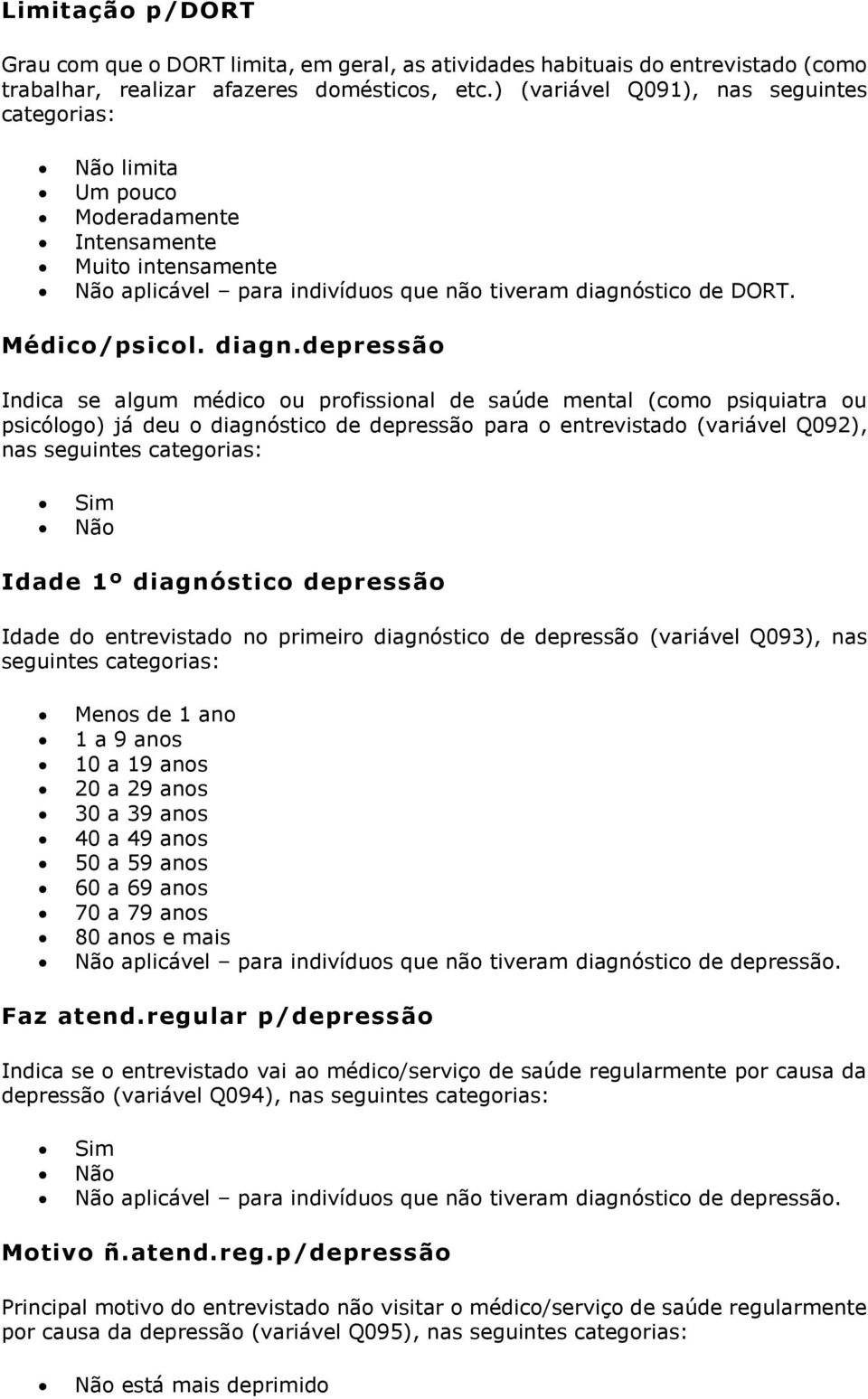 stico de DORT. Médico/psicol. diagn.