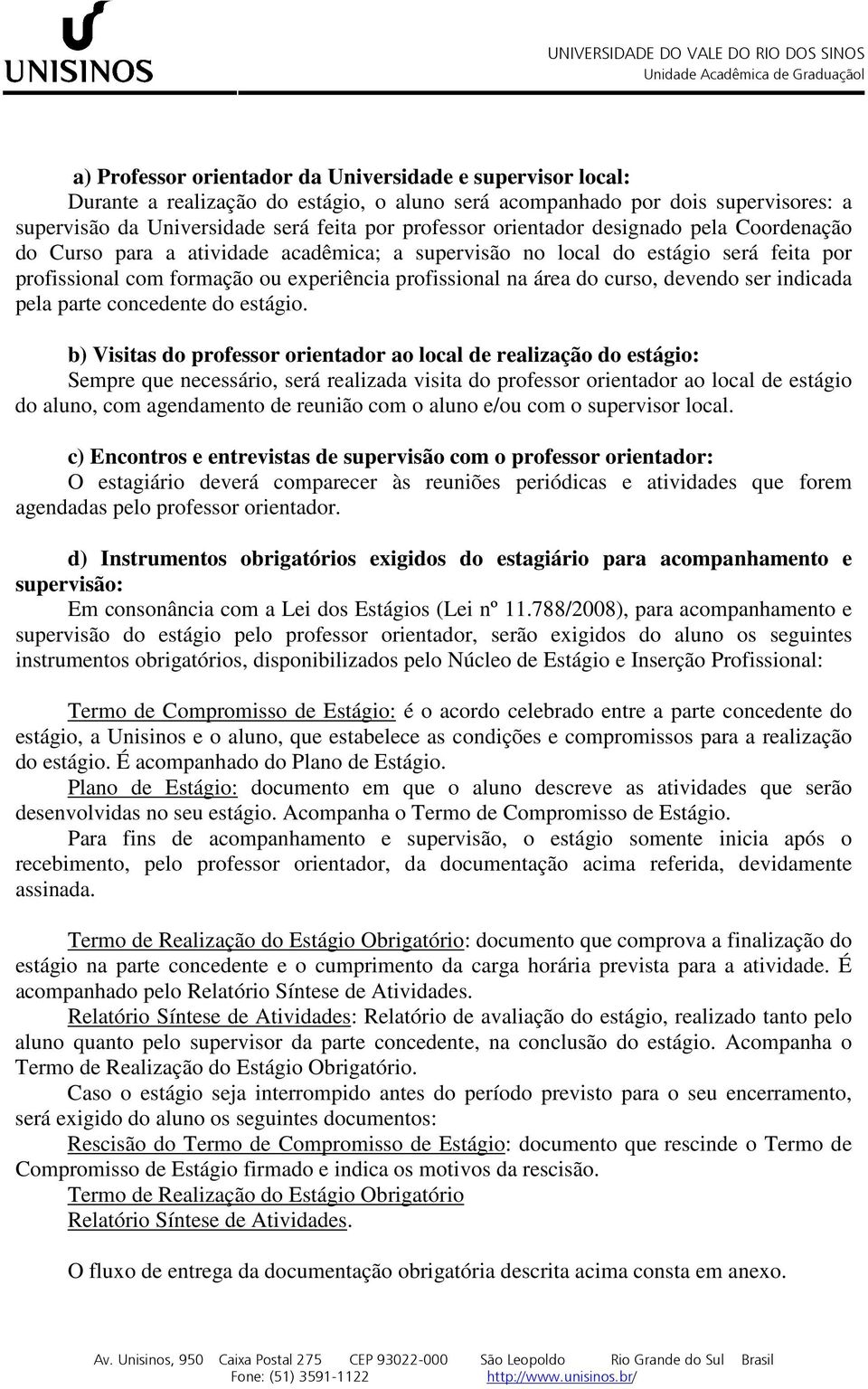 devendo ser indicada pela parte concedente do estágio.