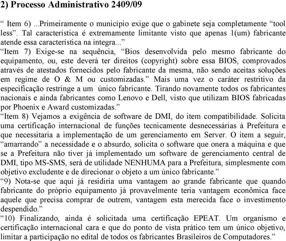 .. Item 7) Exige-se na sequência, Bios desenvolvida pelo mesmo fabricante do equipamento, ou, este deverá ter direitos (copyright) sobre essa BIOS, comprovados através de atestados fornecidos pelo