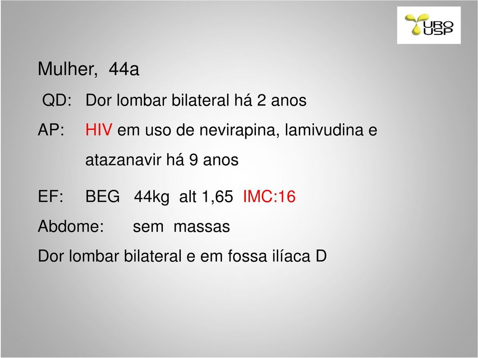 atazanavir há 9 anos EF: BEG 44kg alt 1,65 IMC:16