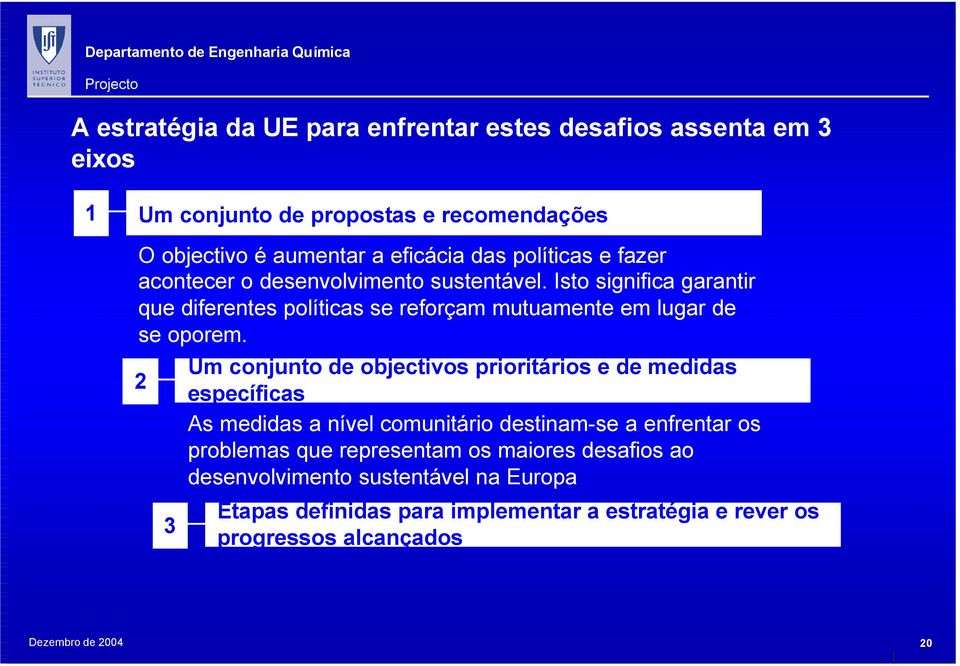 Isto significa garantir que diferentes políticas se reforçam mutuamente em lugar de se oporem.