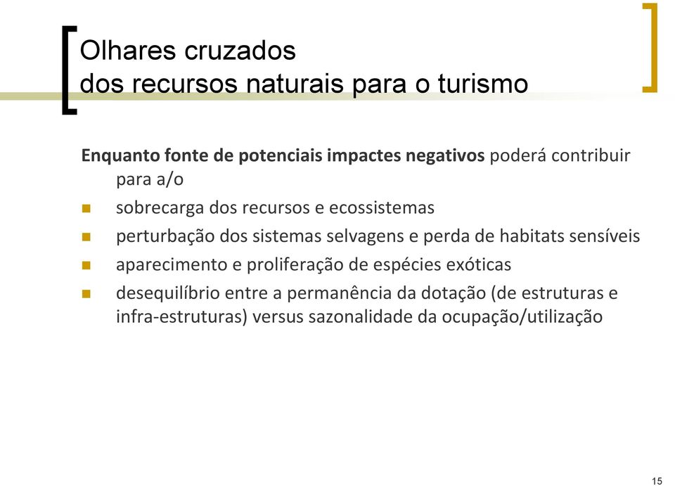 e perda de habitats sensíveis aparecimento e proliferação de espécies exóticas desequilíbrio entre a