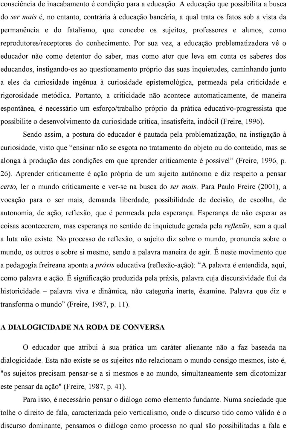 alunos, como reprodutores/receptores do conhecimento.