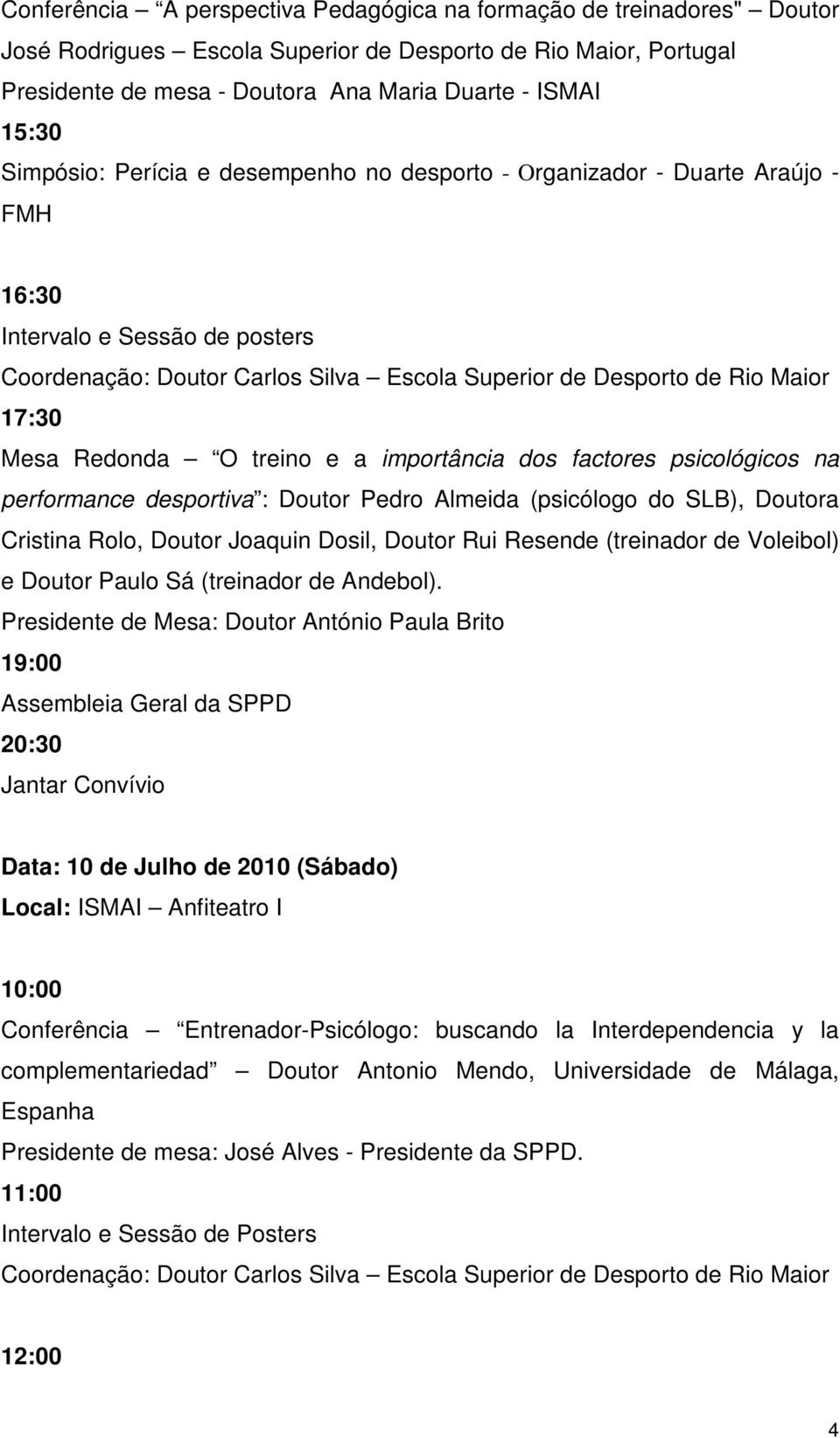 Redonda O treino e a importância dos factores psicológicos na performance desportiva : Doutor Pedro Almeida (psicólogo do SLB), Doutora Cristina Rolo, Doutor Joaquin Dosil, Doutor Rui Resende