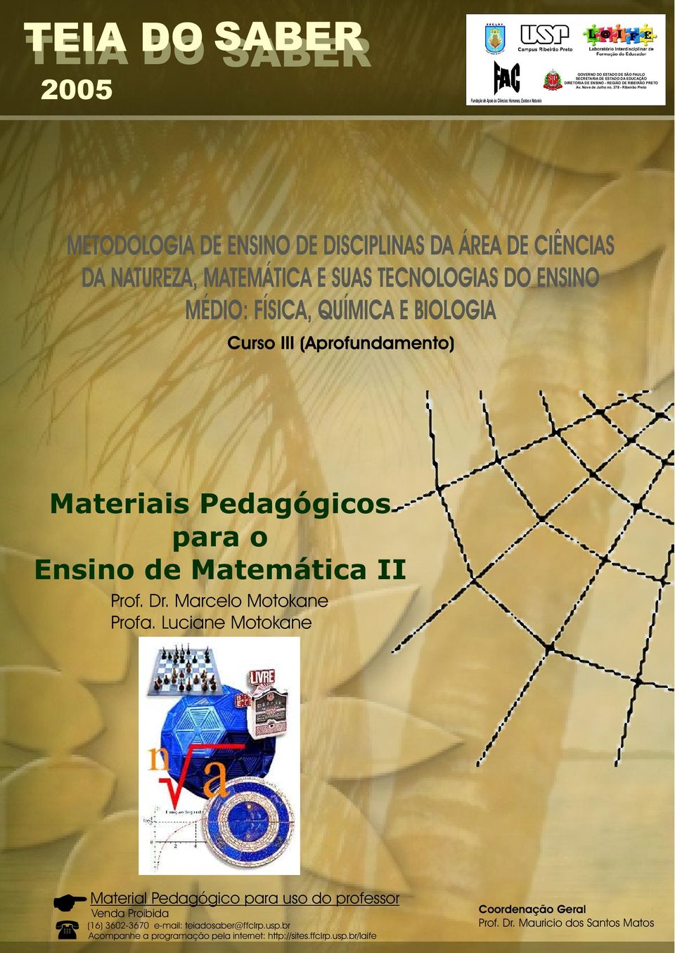 378 - Ribeirão Preto METODOLOGIA DE ENSINO DE DISCIPLINAS DA ÁREA DE CIÊNCIAS DA NATUREZA, MATEMÁTICA E SUAS TECNOLOGIAS DO ENSINO MÉDIO: FÍSICA, QUÍMICA E BIOLOGIA Curso III