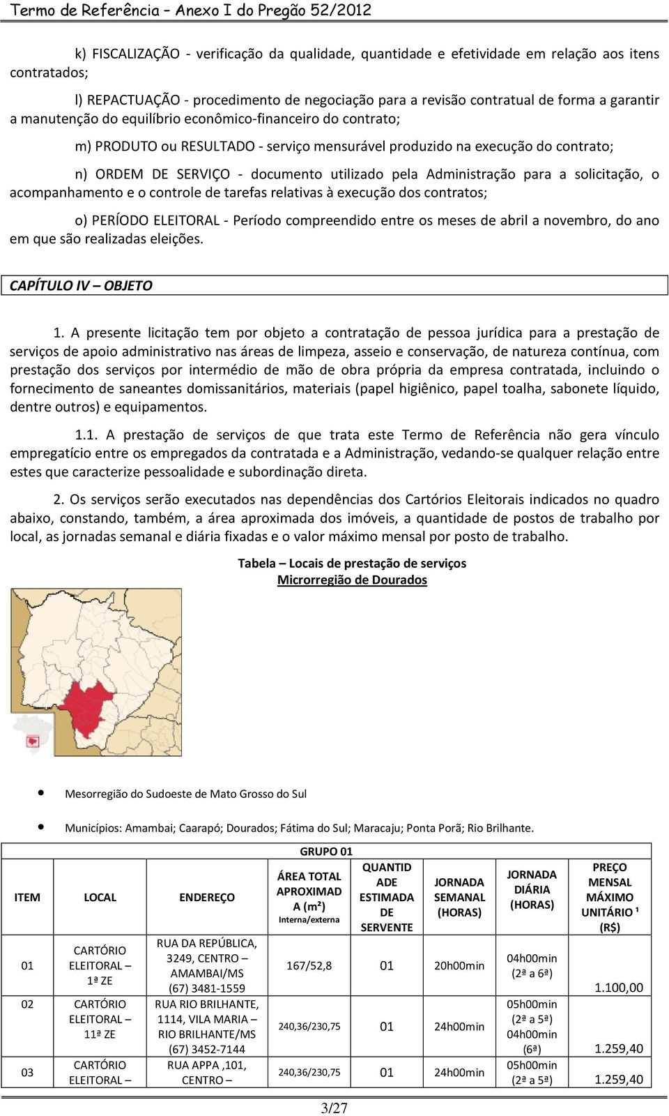 para a solicitação, o acompanhamento e o controle de tarefas relativas à execução dos contratos; o) PERÍODO ELEITORAL - Período compreendido entre os meses de abril a novembro, do ano em que são