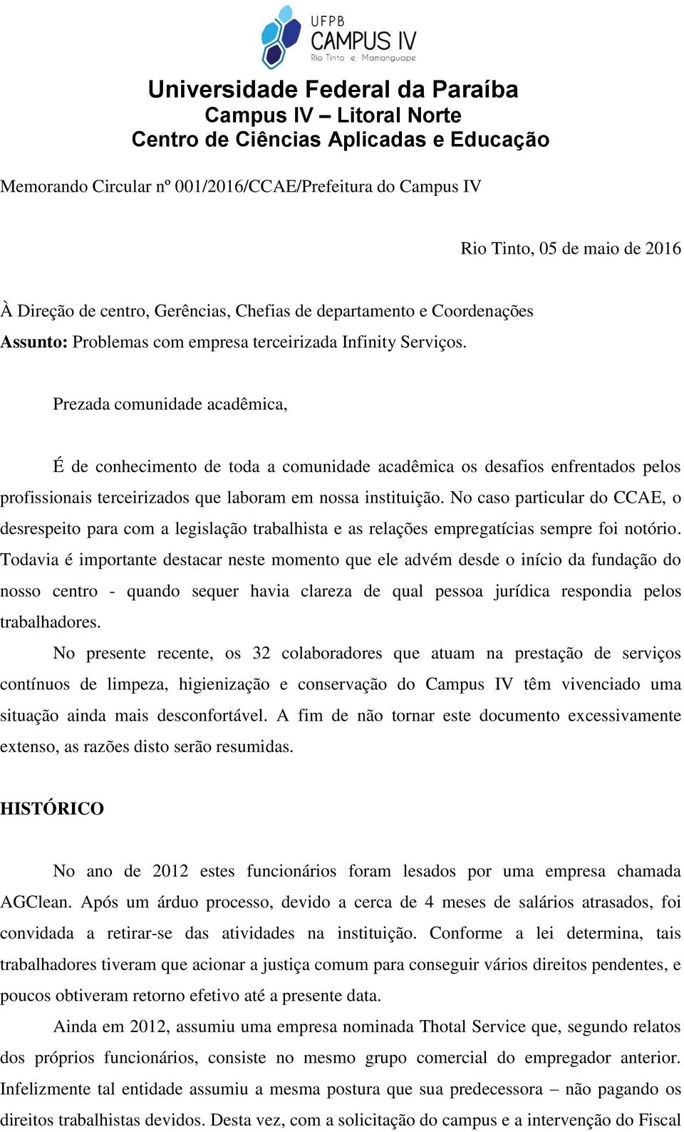 Prezada comunidade acadêmica, É de conhecimento de toda a comunidade acadêmica os desafios enfrentados pelos profissionais terceirizados que laboram em nossa instituição.