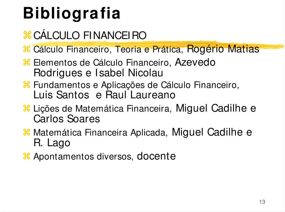 Financeiro, Luis Santos e Raul Laureano Lições de Matemática Financeira, Miguel Cadilhe e