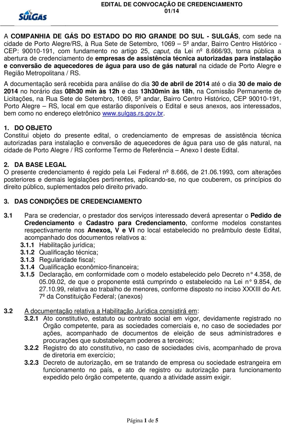 666/93, torna pública a abertura de credenciamento de empresas de assistência técnica autorizadas para instalação e conversão de aquecedores de água para uso de gás natural na cidade de Porto Alegre