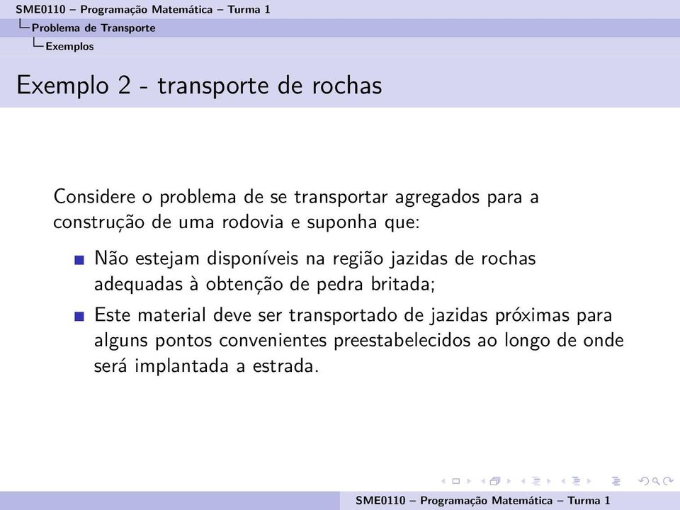 região jazidas de rochas adequadas à obtenção de pedra britada; Este material deve ser transportado