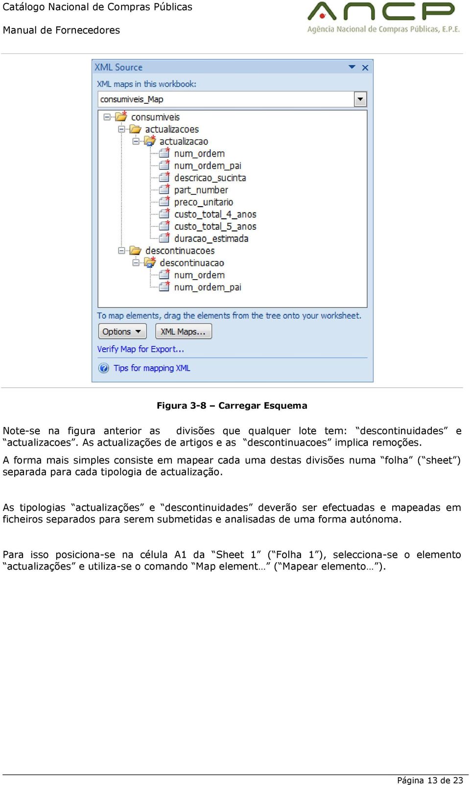 A forma mais simples consiste em mapear cada uma destas divisões numa folha ( sheet ) separada para cada tipologia de actualização.