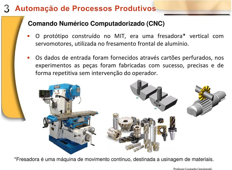 Os dados de entrada foram fornecidos através cartões perfurados, nos experimentos as peças foram