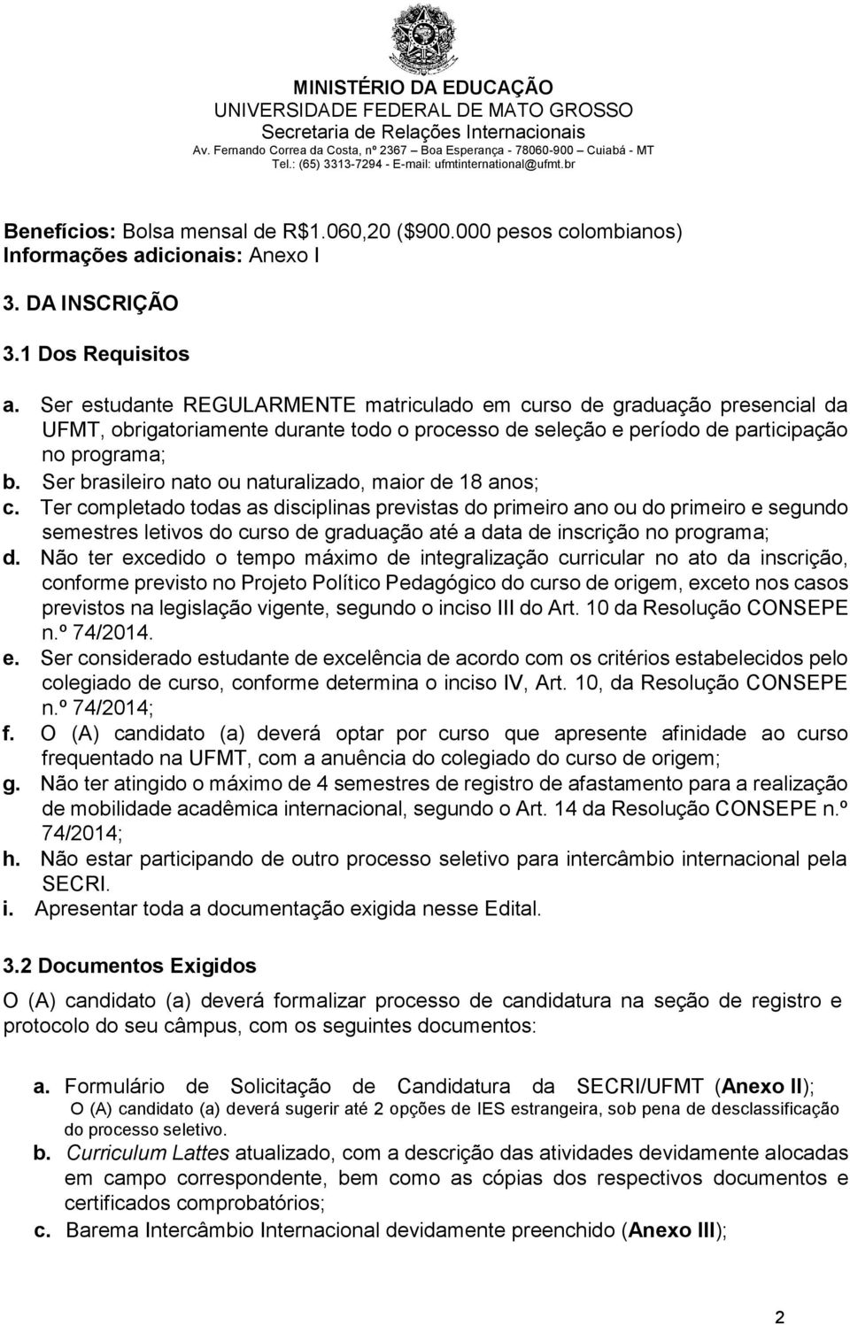 Ser brasileiro nato ou naturalizado, maior de 18 anos; c.