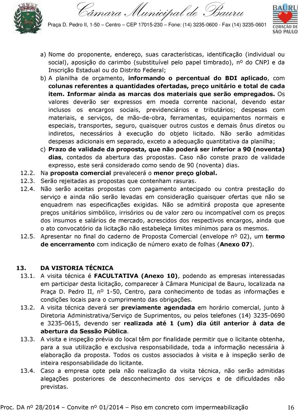 Informar ainda as marcas dos materiais que serão empregados.