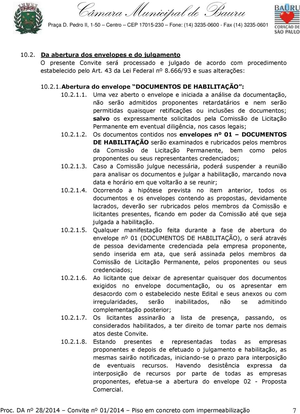 expressamente solicitados pela Comissão de Licitação Permanente em eventual diligência, nos casos legais; 10.2.