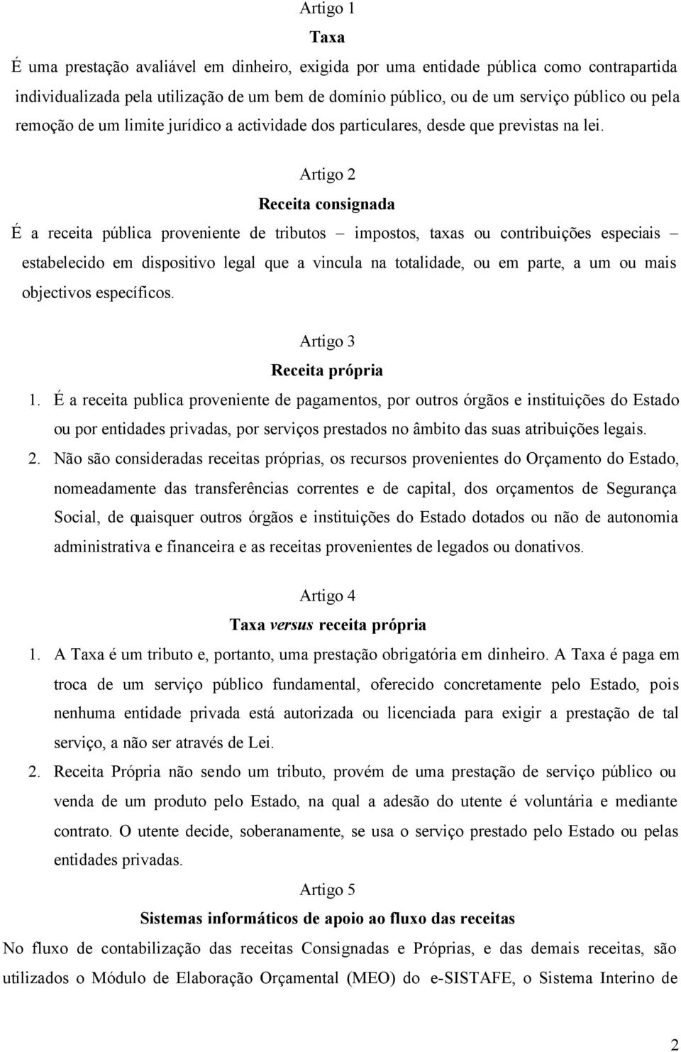 Artigo 2 Receita consignada É a receita pública proveniente de tributos impostos, taxas ou contribuições especiais estabelecido em dispositivo legal que a vincula na totalidade, ou em parte, a um ou